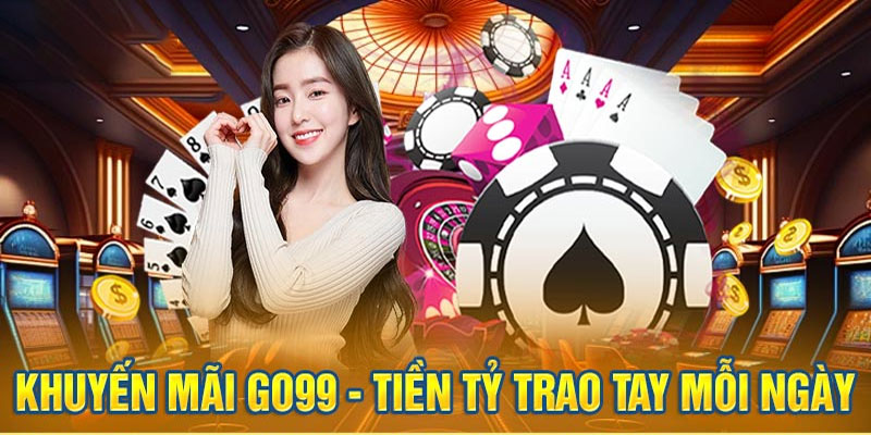 Tổng hợp một số gói khuyến mãi có tại casino Go99